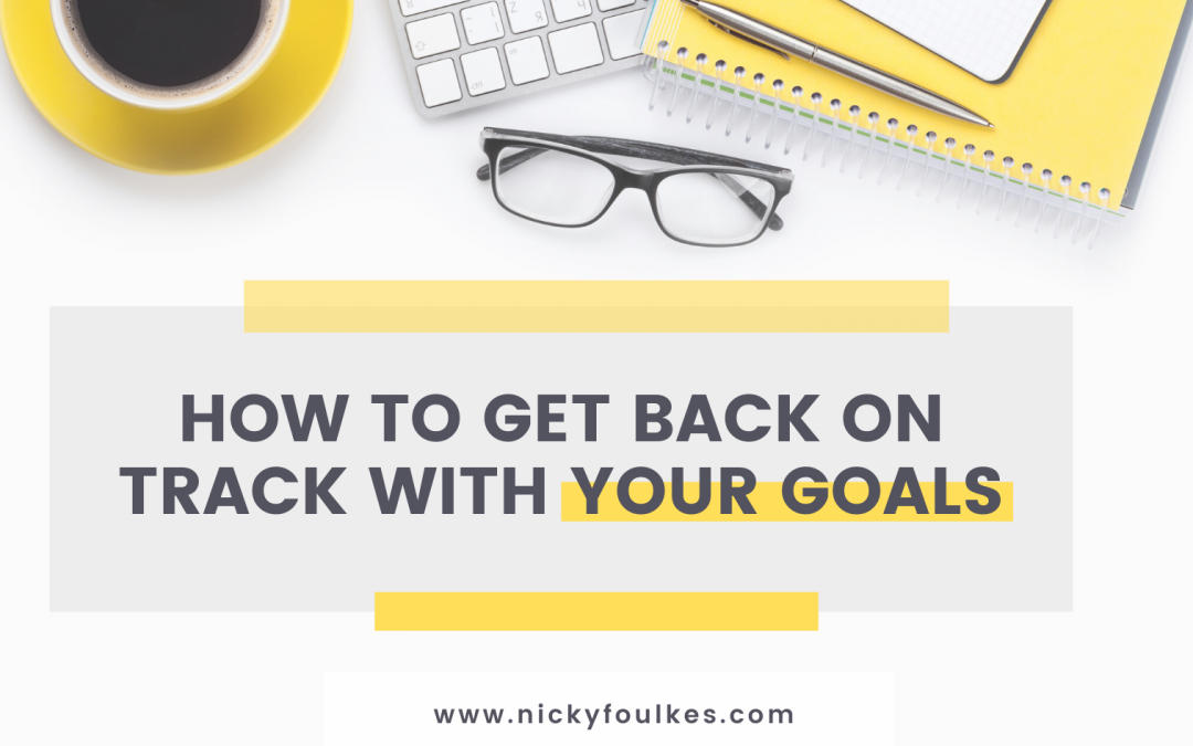 How to get back on track with your goals